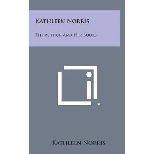 Kathleen Norris: The Author and Her Books - Hardcover