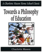 Towards a Philosophy of Education: Charlotte Mason Homeschooling Series, Vol. 6 - Paperback