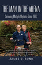 The Man in the Arena: Surviving Multiple Myeloma Since 1992 - Paperback