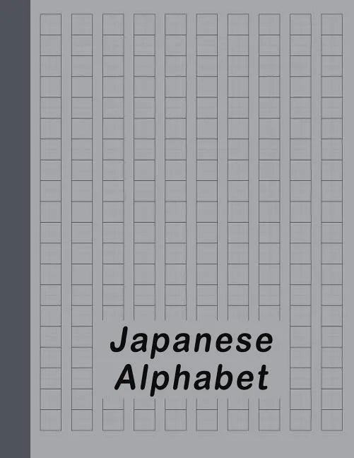 Japanese Alphabet: Hiragana Katakana Genkouyoushi & Kanji Practice Workbook - Gray - Paperback