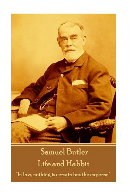 Samuel Butler - Life and Habbit: "In law, nothing is certain but the expense" - Paperback