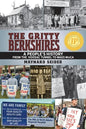 The Gritty Berkshires: A People's History from the Hoosac Tunnel to Mass MoCA - Paperback
