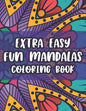 Extra Easy Fun Mandalas Coloring Book: Coloring Sheets With Simple Designs And Patterns For Beginners, Easy Mandalas To Color - Paperback