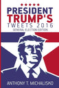 President Trump's Tweets 2016: General Election Edition - Paperback