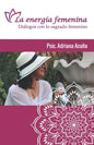 Le energía femenina: Diálogos con el sagrado femenino - Paperback