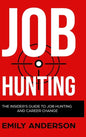 Job Hunting - Hardcover Version: The Insider's Guide to Job Hunting and Career Change: Learn How to Beat the Job Market, Write the Perfect Resume and - Hardcover