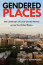 Gendered Places: The Landscape of Local Gender Norms across the United States - Hardcover