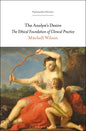 The Analyst's Desire: The Ethical Foundation of Clinical Practice - Paperback