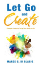 Let Go and Create: Unleash Creativity, Bring Your Ideas to Life - Paperback