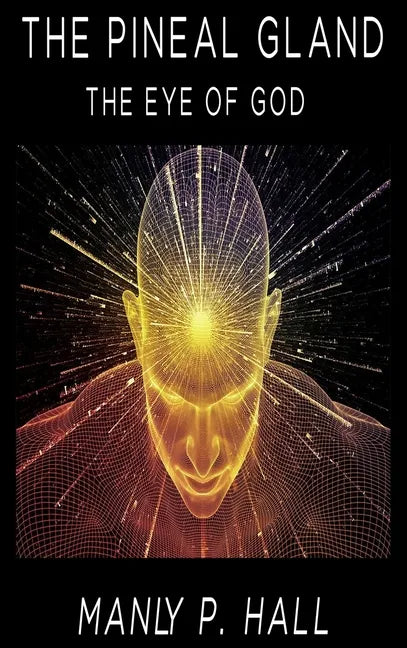 The Pineal Gland: The Eye Of God - Hardcover