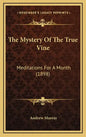 The Mystery Of The True Vine: Meditations For A Month (1898) - Hardcover