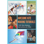 Awesome Kite Making Tutorials: 7 DIY Kite Making Instructions for Kids - Paperback