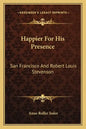 Happier for His Presence: San Francisco and Robert Louis Stevenson - Paperback
