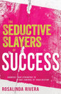 The Seductive Slayers of Success: Harness Your Strengths to Take Control of Your Destiny - Paperback