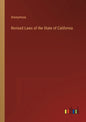 Revised Laws of the State of California - Paperback