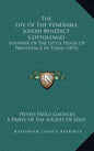 The Life Of The Venerable Joseph Benedict Cottolengo: Founder Of The Little House Of Providence In Turin (1893) - Hardcover