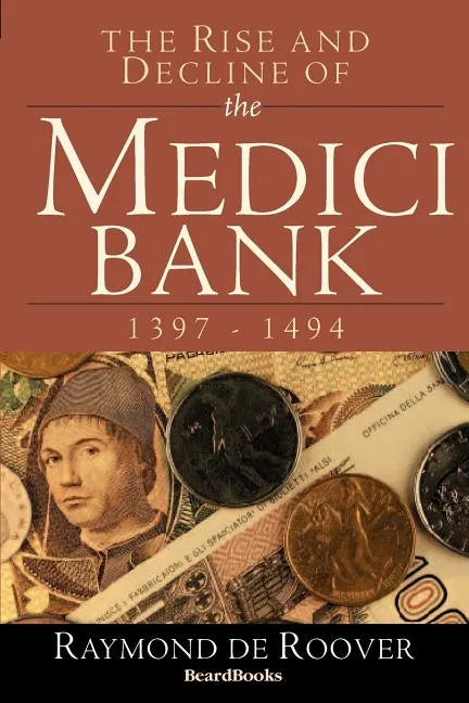 The Rise and Decline of the Medici Bank: 1397-1494 - Paperback