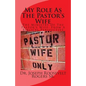 My Role As The Pastor's Wife: The Ministry Of The Pastor's Wife: From A Biblical Perspective - Paperback
