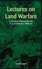 "Lectures on Land Warfare - A Tactical Manual for the Use of Infantry Officers " - Hardcover