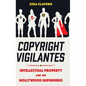 Copyright Vigilantes: Intellectual Property and the Hollywood Superhero - Hardcover