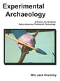 Experimental Archaeology: A Science for Studying Native American Prehistoric Technology - Paperback