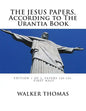 The Jesus Papers, According to The Urantia Book: Edition 1 OF 2, Papers 120-151, Pages 1-585 - Paperback
