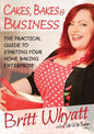 Cakes, Bakes and Business: The Practical Guide To Starting Your Home Baking Enterprise - Paperback
