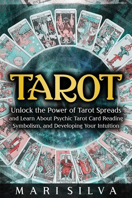 Tarot: Unlock the Power of Tarot Spreads and Learn About Psychic Tarot Card Reading, Symbolism, and Developing Your Intuition - Paperback