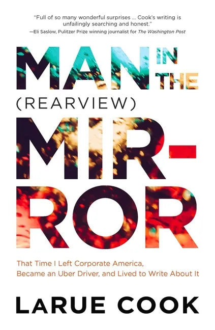 Man in the (Rearview) Mirror: That Time I Left Corporate America, Became an Uber Driver, and Lived to Write about It - Paperback