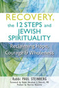 Recovery, the 12 Steps and Jewish Spirituality: Reclaiming Hope, Courage & Wholeness - Paperback