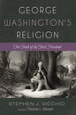George Washington's Religion: The Faith of the First President - Hardcover