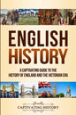 English History: A Captivating Guide to the History of England and the Victorian Era - Paperback