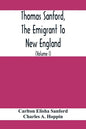 Thomas Sanford, The Emigrant To New England; Ancestry, Life, And Descendants, 1632-4. Sketches Of Four Other Pioneer Sanfords And Some Of Their Descen - Paperback