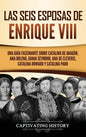 Las seis esposas de Enrique VIII: Una guía fascinante sobre Catalina de Aragón, Ana Bolena, Juana Seymour, Ana de Cléveris, Catalina Howard y Catalina - Hardcover