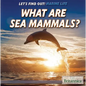 What Are Sea Mammals? - Library Binding