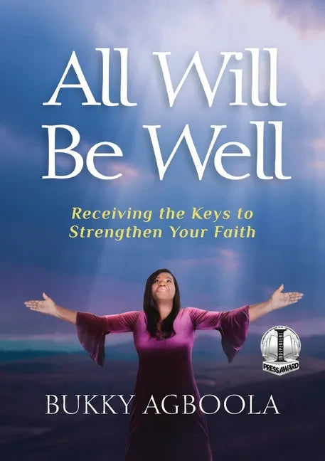 All Will Be Well: Receiving The Keys To Strengthen Your Faith - Paperback