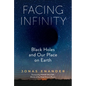 Facing Infinity: Black Holes and Our Place on Earth - Hardcover