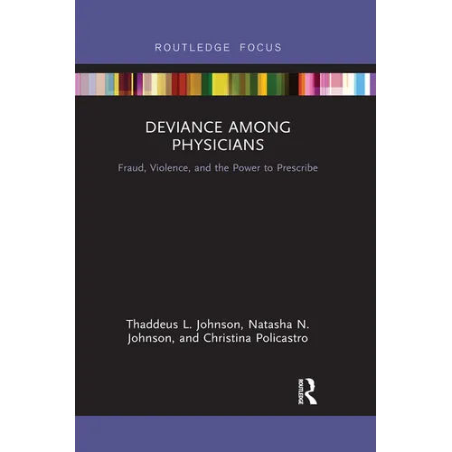 Deviance Among Physicians: Fraud, Violence, and the Power to Prescribe - Paperback