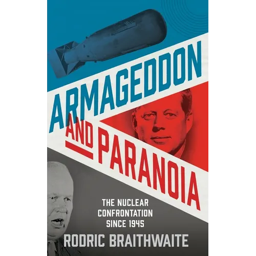 Armageddon and Paranoia: The Nuclear Confrontation Since 1945 - Hardcover