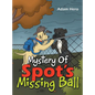 Mystery Of Spot's Missing Ball - Hardcover