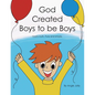 God Created Boys to Be Boys: God's Truth. Pure and Simple. - Paperback