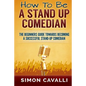 How To Be A Stand Up Comedian: The Beginners Guide Towards Becoming A Successful Stand-up Comedian - Paperback