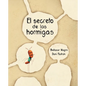 El Secreto de Las Hormigas (the Ants' Secret) - Hardcover