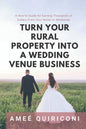 Turn Your Rural Property into a Wedding Venue Business: A How-to Guide for Earning Thousands of Dollars From Your Home on Weekends - Paperback