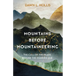 Mountains Before Mountaineering: The Call of the Peaks Before the Modern Age - Hardcover