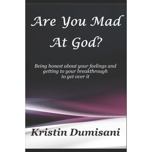 Are You Mad At God?: Being honest about your feelings and getting to your breakthrough to get over it - Paperback