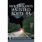 New England's Haunted Route 44 - Hardcover