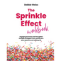 The Sprinkle Effect Workbook: Practical Exercises and Thoughtful Prompts to Support Your Journey to a More Colorful and Fulfilling Life - Paperback