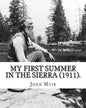 My First Summer in the Sierra (1911). By: John Muir, Illustrated By: Hebert W. Gleason (Photographs): John Muir ( April 21, 1838 - December 24, 1914) - Paperback