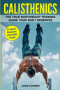 Calisthenics: The True Bodyweight Training Guide Your Body Deserves - For Explosive Muscle Gains and Incredible Strength - Paperback
